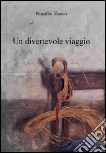 Un divertevole viaggio libro di Zucco Rosalba