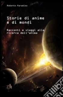 Storie di anime e di mondi libro di Paradiso Roberto