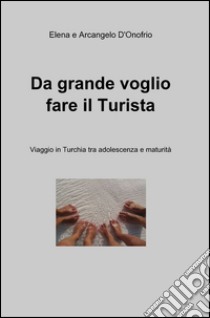 Da grande voglio fare il turista libro di D'Onofrio Elena - D'Onofrio Arcangelo