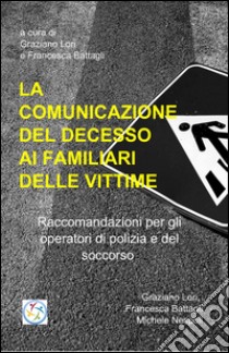 La comunicazione del decesso improvviso ai familiari delle vittime libro di Lori Graziano; Battaglia Francesco