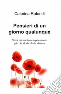 Pensieri di un giorno qualunque libro di Rotondi Caterina