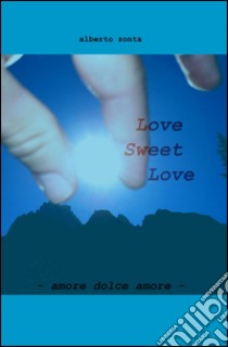 Love sweet love libro di Zonta Alberto