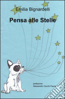 Pensa alle stelle libro di Bignardelli Emilia