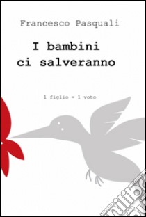 I bambini ci salveranno libro di Pasquali Francesco