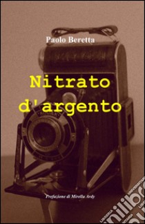 Nitrato d'argento libro di Beretta Paolo