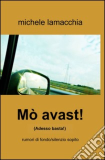 Mò avast! (Adesso basta) libro di Lamacchia Michele