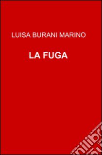 La fuga libro di Burani Marino Luisa