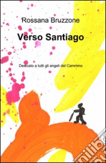 Verso Santiago libro di Bruzzone Rossana