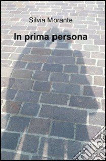 In prima persona libro di Morante Silvia