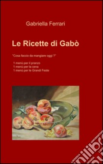 Le ricette di Gabò libro di Ferrari Gabriella