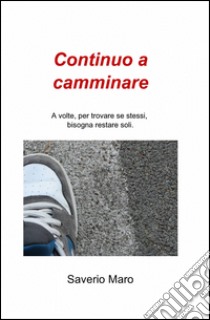 Continuo a camminare libro di Maro Saverio