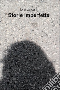 Storie imperfette libro di Carli Lorenza