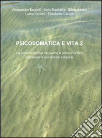 Psicosomatica e vita. Vol. 2 libro di Bagnoli Alessandra