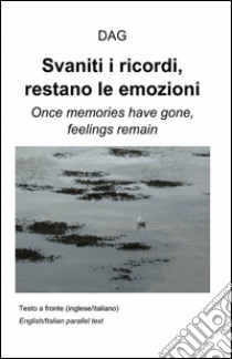 Svaniti i ricordi, restano le emozioni. Ediz. italiana e inglese libro di Dag