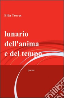 Lunario dell'anima e del tempo libro di Torres Elda