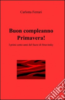 Buon compleanno primavera! libro di Ferrari Carlotta