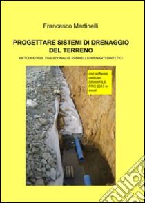 Progettare sistemi di drenaggio del terreno libro di Martinelli Francesco