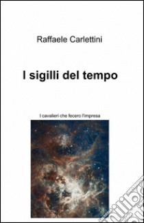 I sigilli del tempo libro di Carlettini Raffaele