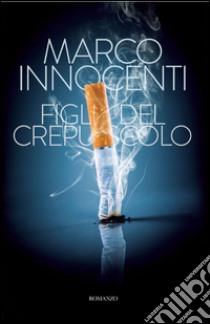 Figli del crepuscolo libro di Innocenti Marco