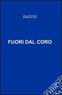 Fuori dal coro libro di Duccio