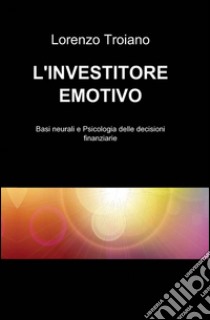 L'investitore emotivo libro di Troiano Lorenzo