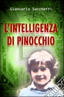 L'intelligenza di Pinocchio libro di Sacchetti Giancarlo