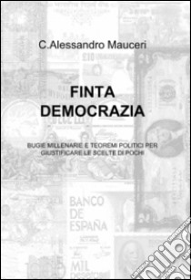 Finta democrazia libro di Mauceri Alessandro C.