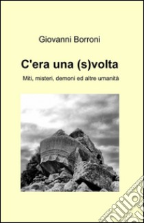 C'era una (s)volta libro di Borroni Giovanni