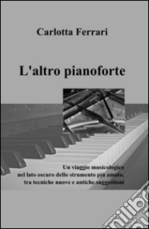 L'altro pianoforte libro di Ferrari Carlotta