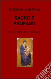 Sacro e profano libro di Agrifani Conrad