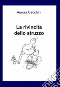 La rivincita dello struzzo libro di Cecchini Aurora