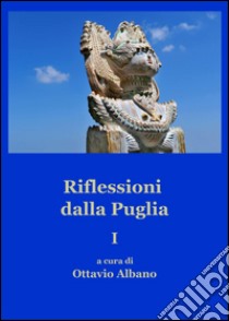 Riflessioni dalla Puglia. Vol. 1 libro di Ottavio Albano