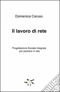 Il lavoro di rete libro di Caruso Domenica