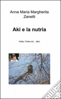 Aki e la nutria libro di Zanetti Anna Maria Margherita