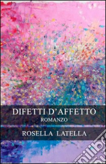 Difetti d'affetto libro di Latella Rosella