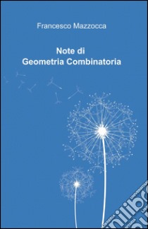 Note di geometria combinatoria libro di Mazzocca Francesco