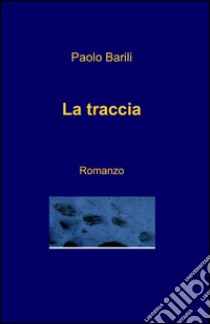 La traccia libro di Barili Paolo