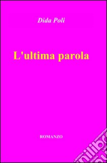 L'ultima parola libro di Poli Dida