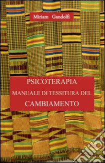 Psicoterapia manuale di tessitura del cambiamento libro di Gandolfi Miriam