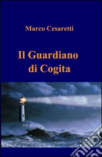 Il guardiano di cogita libro di Cesaretti Marco