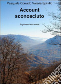 Account sconosciuto libro di Corrado Pasquale; Spinillo Valeria