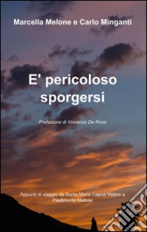 È pericoloso sporgersi libro di Melone Marcella; Minganti Carlo