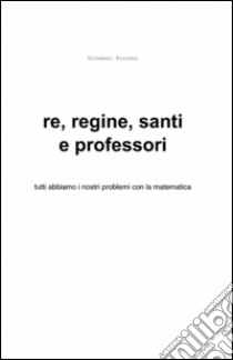 Re, regine, santi e professori libro di Riccato Giovanni