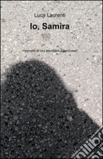 Io, Samira libro di Laurenti Luca