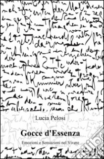 Gocce d'essenza libro di Pelosi Lucia