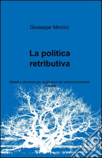 La politica retributiva libro di Minnici Giuseppe