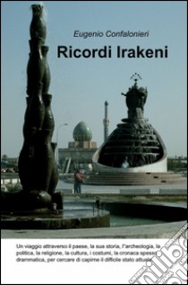 Ricordi Irakeni libro di Confalonieri Eugenio