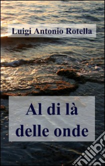 Al di là delle onde libro di Rotella Luigi Antonio