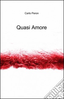 Quasi amore libro di Peron Carlo