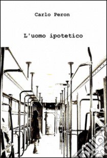 L'uomo ipotetico libro di Peron Carlo